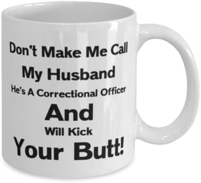 קצין כליאה ספל, אל תגרום לי להתקשר לבעלי, הוא קצין כליאה ויבעט לך בתחת!, חידוש ייחודי מתנת רעיונות עבור כליאה קצין, קפה ספל תה כוס לבן